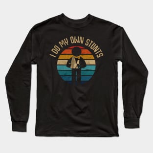 I do my own stunts Long Sleeve T-Shirt